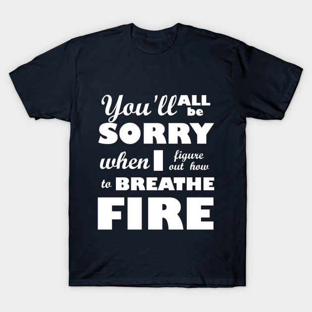 I Breathe Fire! T-Shirt by Shweta.Designs